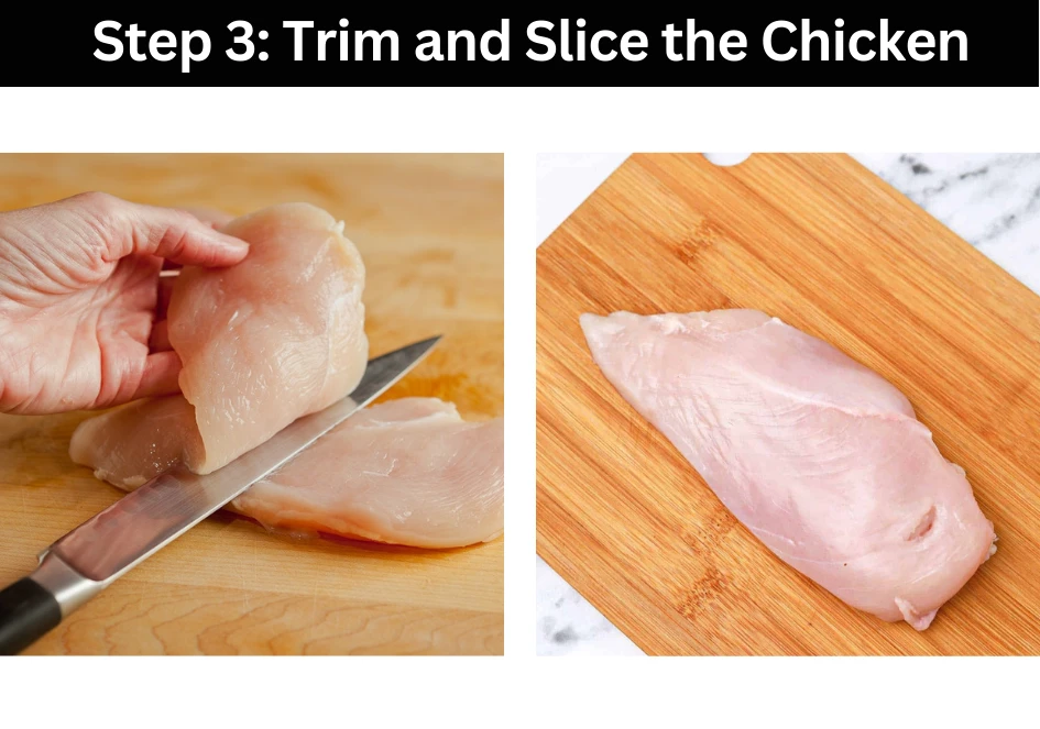 Step 3: Trim and Slice the Chicken
