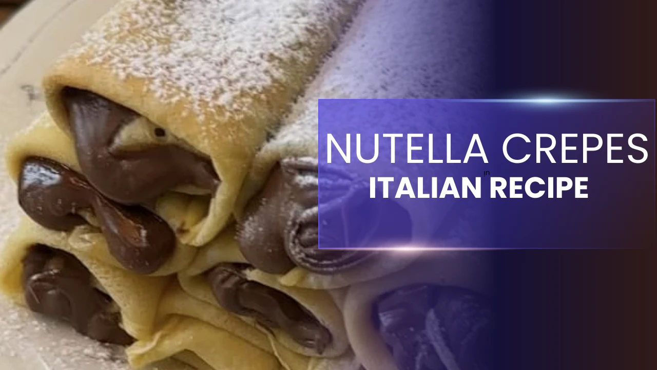 Nutella Crepes Italian Recipe